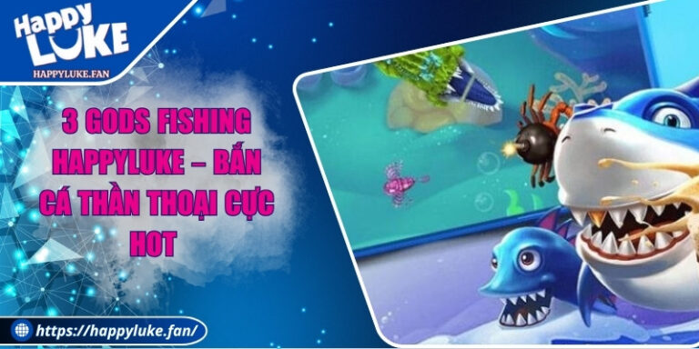3 Gods Fishing Happyluke – Bắn Cá Thần Thoại Cực Hot  1 3 Gods Fishing Happyluke – Bắn Cá Thần Thoại Cực Hot