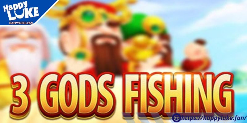 3 Gods Fishing Happyluke – Bắn Cá Thần Thoại Cực Hot  1 Giới thiệu game 3 Gods Fishing
