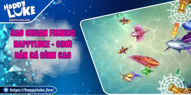 Bao Chuan Fishing Happyluke - Chơi Bắn Cá Đỉnh Cao 3 Bao Chuan Fishing Happyluke - Chơi Bắn Cá Đỉnh Cao
