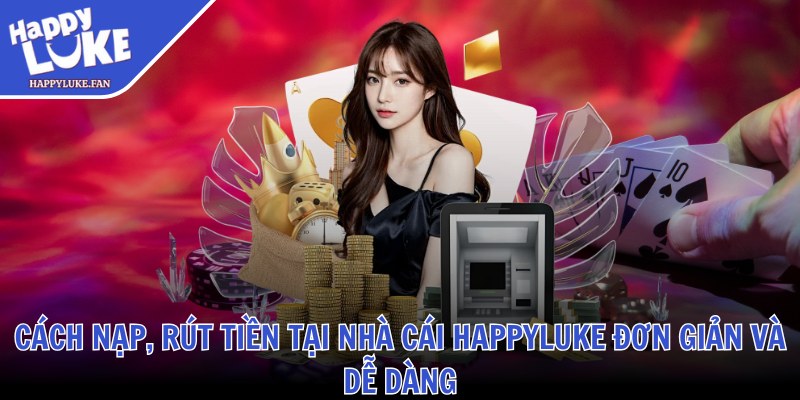 Happyluke Face ❤️ Link Vào Nhà Cái Happyluke Fan Casino Mới T10/2025 41 Cách nạp, rút tiền tại nhà cái Happyluke đơn giản và dễ dàng