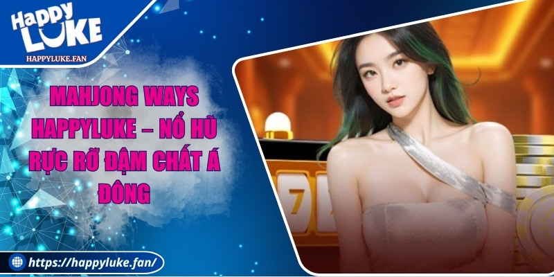 Mahjong Ways Happyluke – Nổ Hũ Rực Rỡ Đậm Chất Á Đông 5 Mahjong Ways Happyluke – Nổ Hũ Rực Rỡ Đậm Chất Á Đông