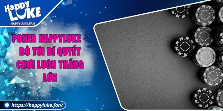 Poker Happyluke – Bỏ Túi Bí Quyết Chơi Luôn Thắng Lớn 4 Poker Happyluke – Bỏ Túi Bí Quyết Chơi Luôn Thắng Lớn