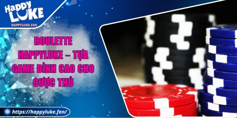 Roulette Happyluke – Tựa Game Đỉnh Cao Cho Cược Thủ 3 Roulette Happyluke – Tựa Game Đỉnh Cao Cho Cược Thủ