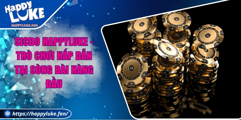 Sicbo Happyluke - Trò Chơi Hấp Dẫn Tại Sòng Bài Hàng Đầu 6 Sicbo Happyluke - Trò Chơi Hấp Dẫn Tại Sòng Bài Hàng Đầu
